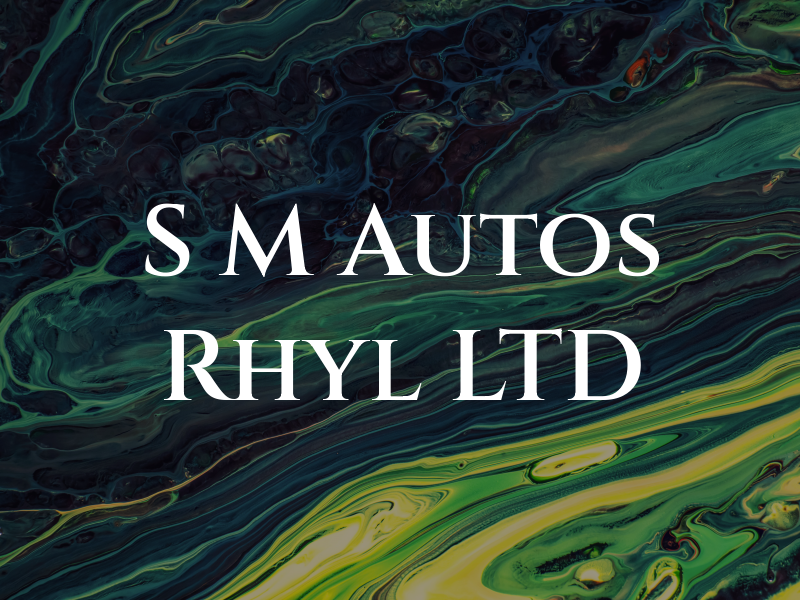 S M Autos Rhyl LTD