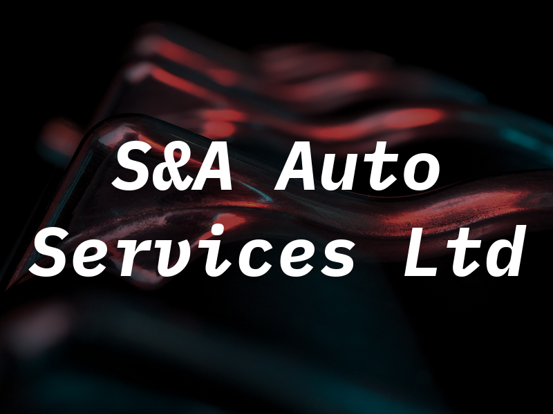 S&A Auto Services Ltd