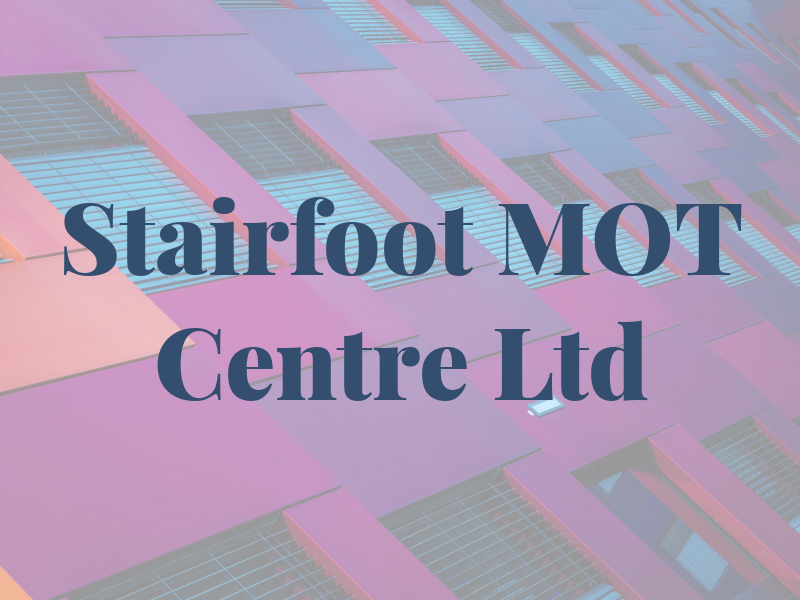 Stairfoot MOT Centre Ltd