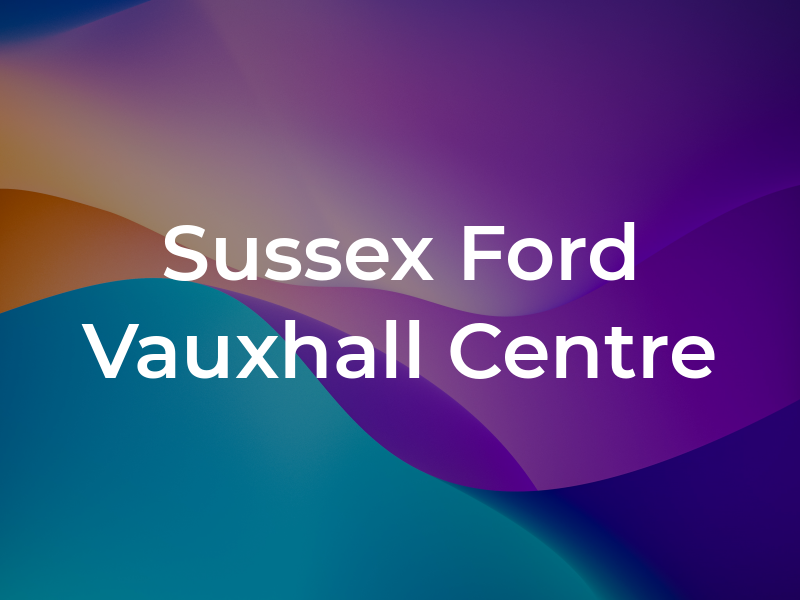 Sussex Ford and Vauxhall Centre