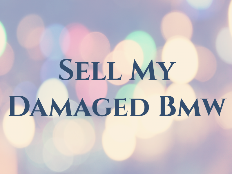 Sell My Damaged Bmw