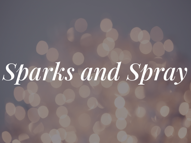 Sparks and Spray