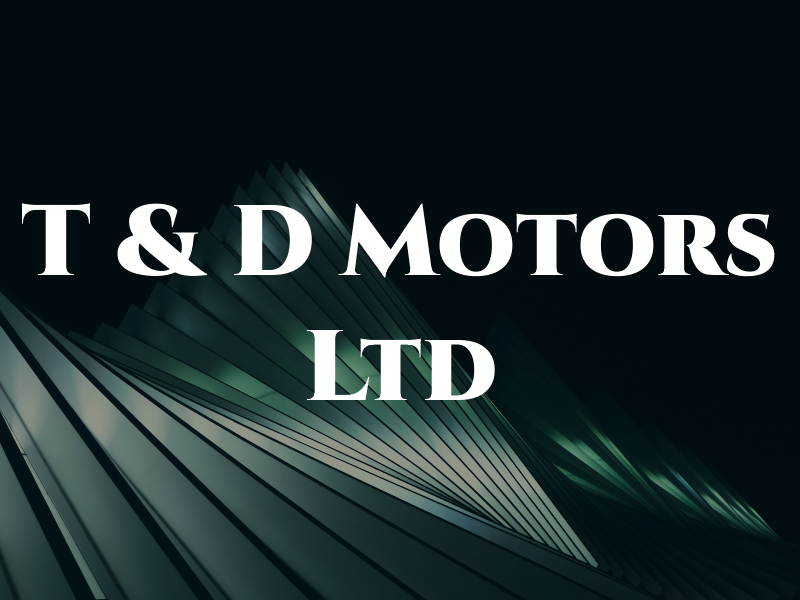 T & D Motors Ltd