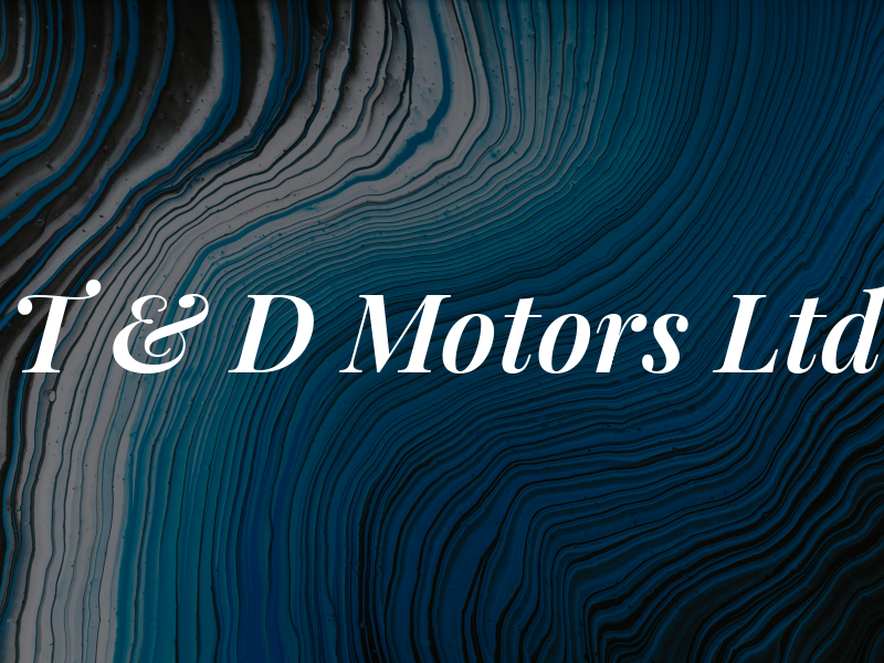 T & D Motors Ltd