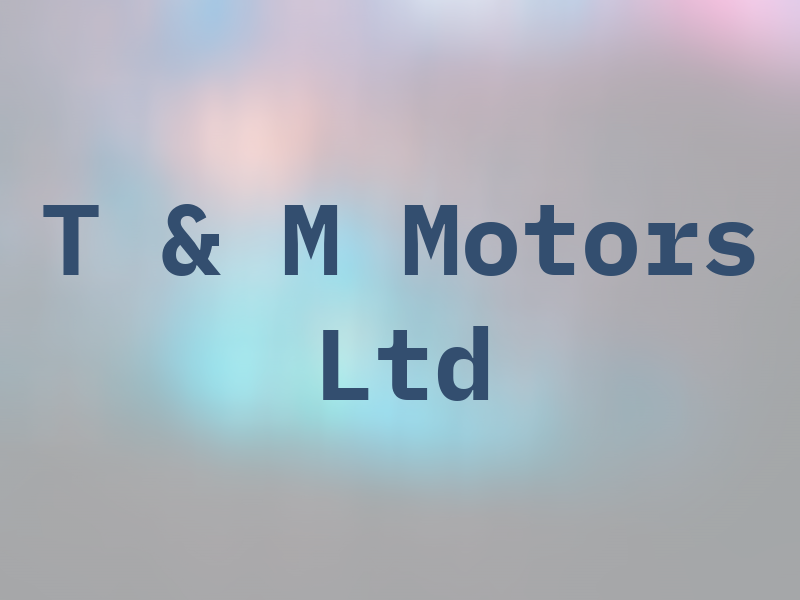 T & M Motors Ltd
