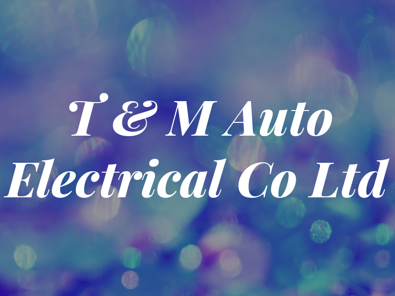 T & M Auto Electrical Co Ltd