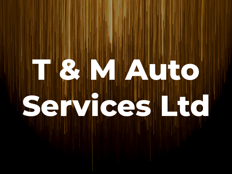 T & M Auto Services Ltd