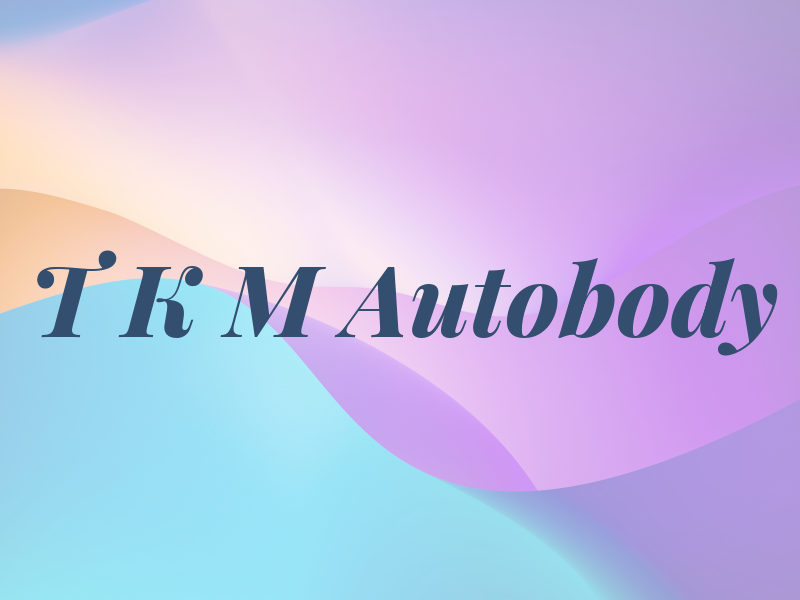 T K M Autobody