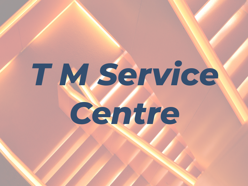 T M Service Centre