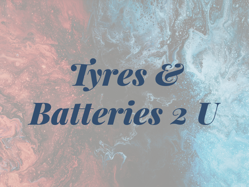 Tyres & Batteries 2 U
