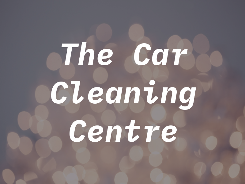 The Car Cleaning Centre