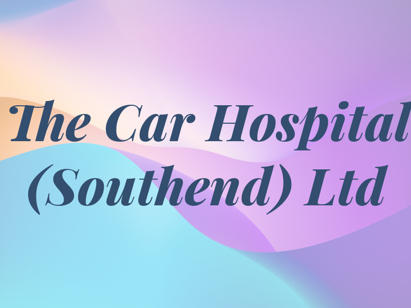 The Car Hospital (Southend) Ltd