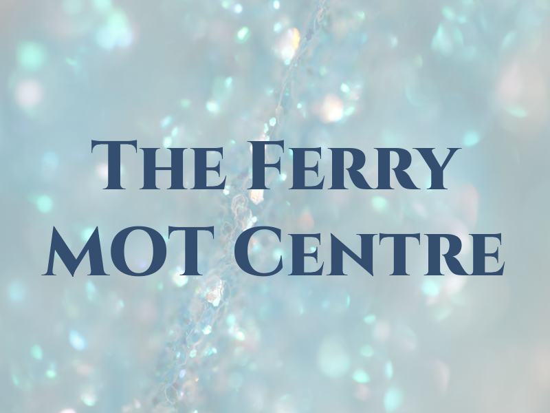 The Ferry MOT Centre