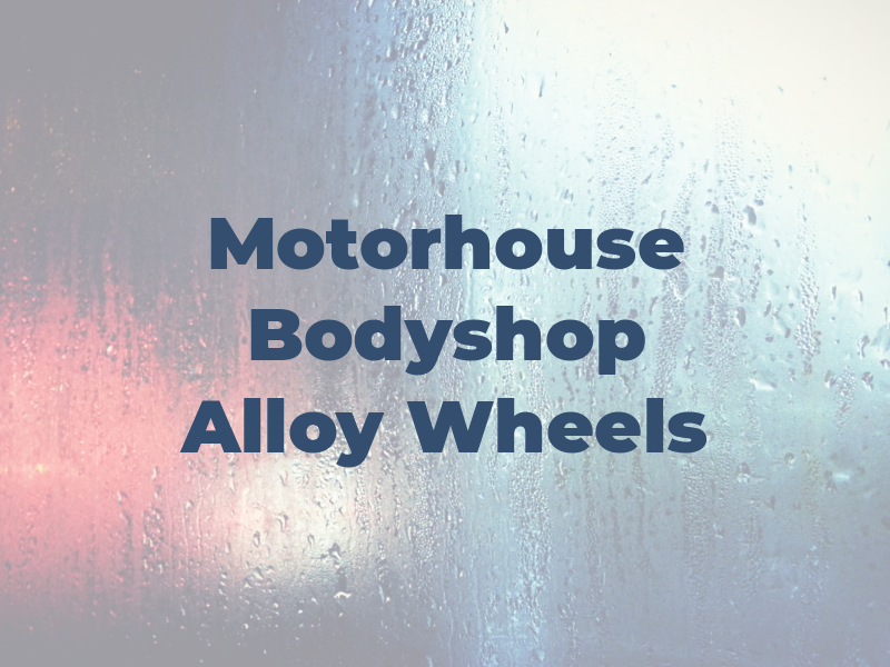 The Motorhouse Bodyshop & Alloy Wheels