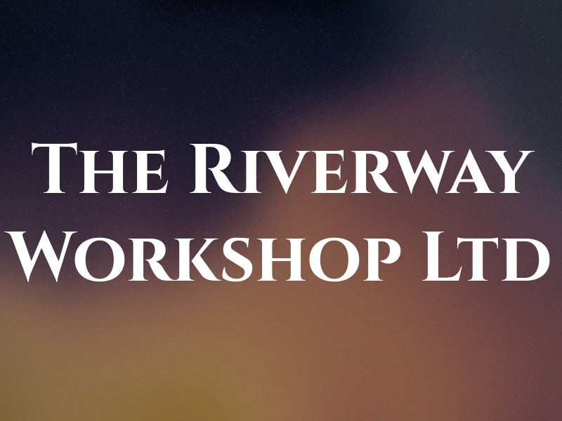 The Riverway Workshop Ltd