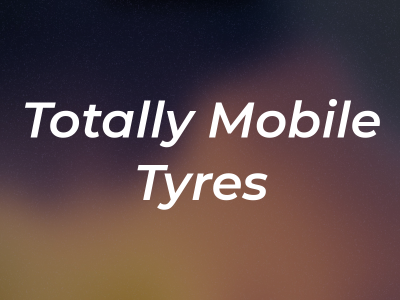 Totally Mobile Tyres
