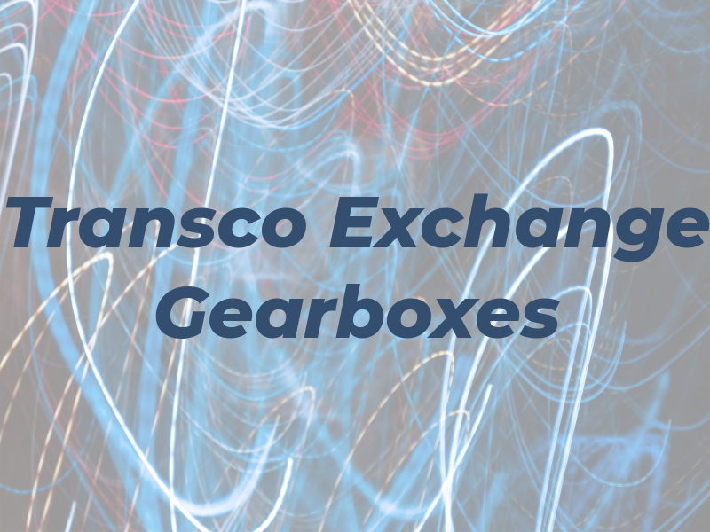 Transco Exchange Gearboxes