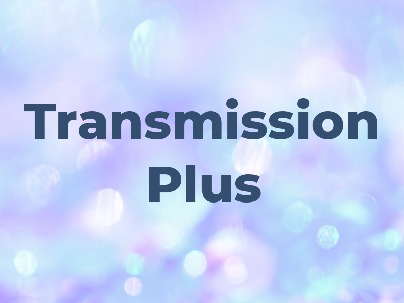 Transmission Plus