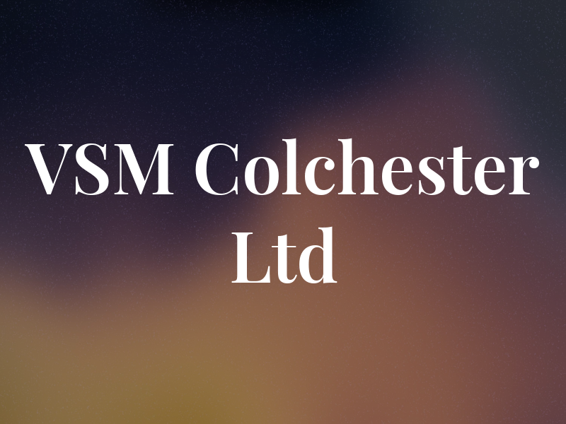 VSM Colchester Ltd