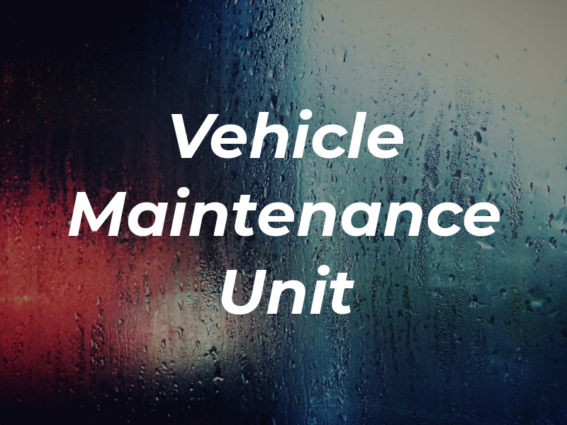 Vehicle Maintenance Unit