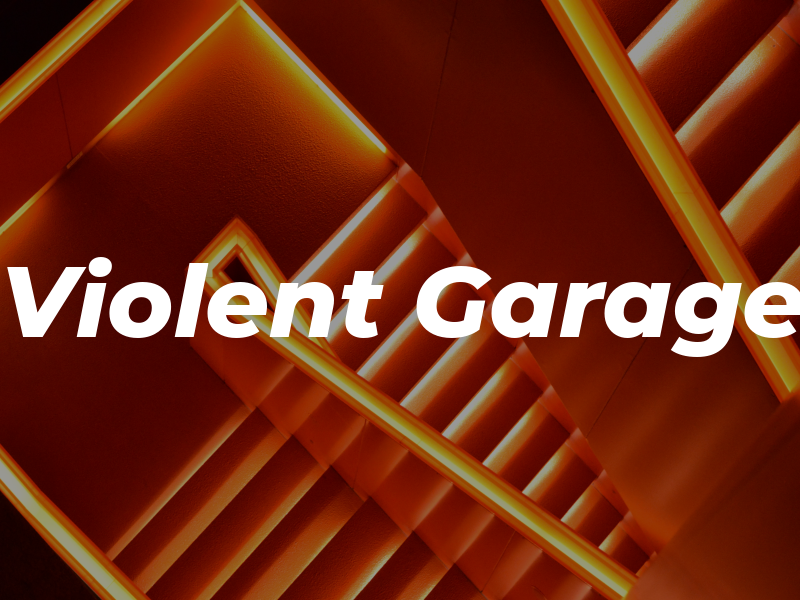 Violent Garage