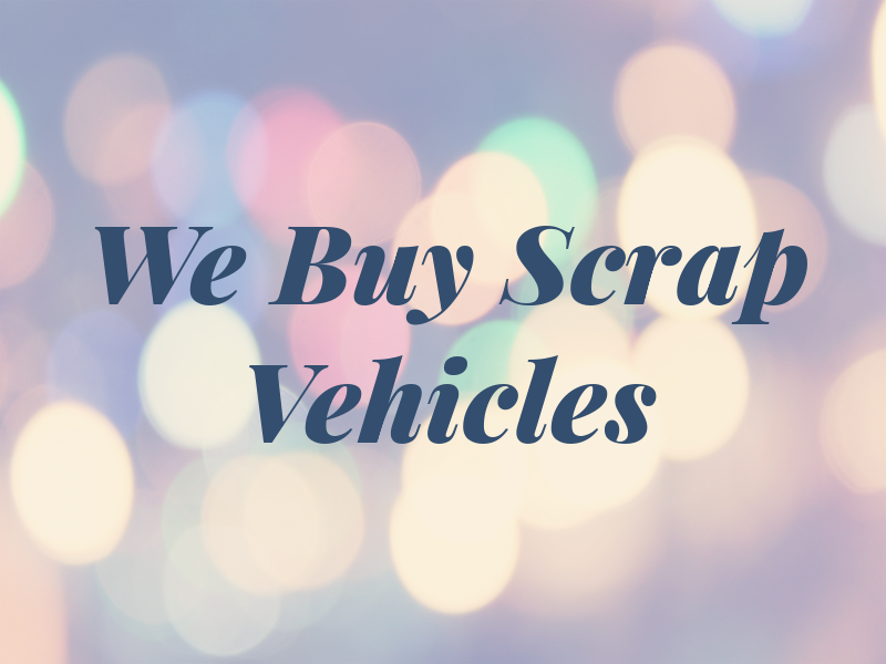 We Buy Scrap Vehicles