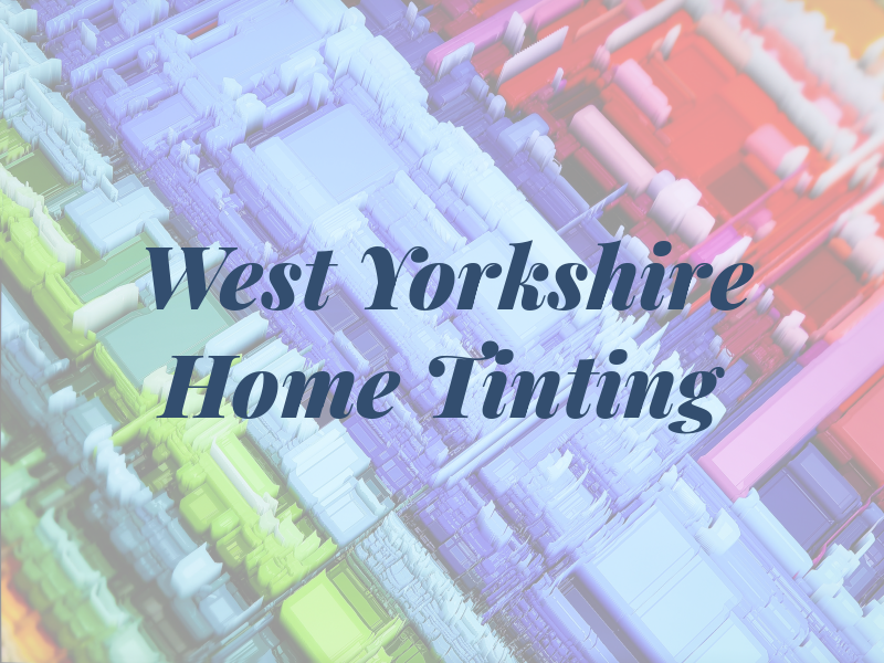 West Yorkshire Home Tinting