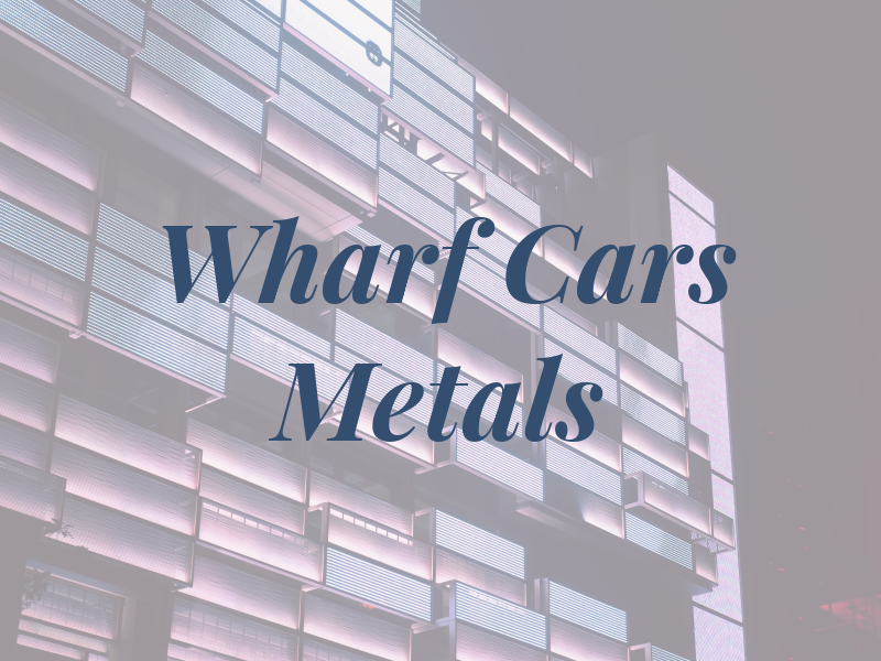 Wharf Cars and Metals