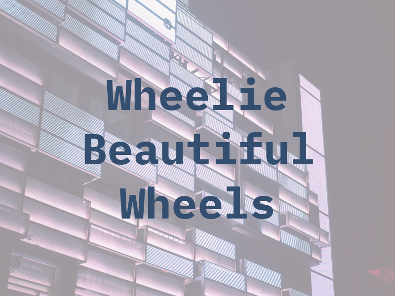 Wheelie Beautiful Wheels