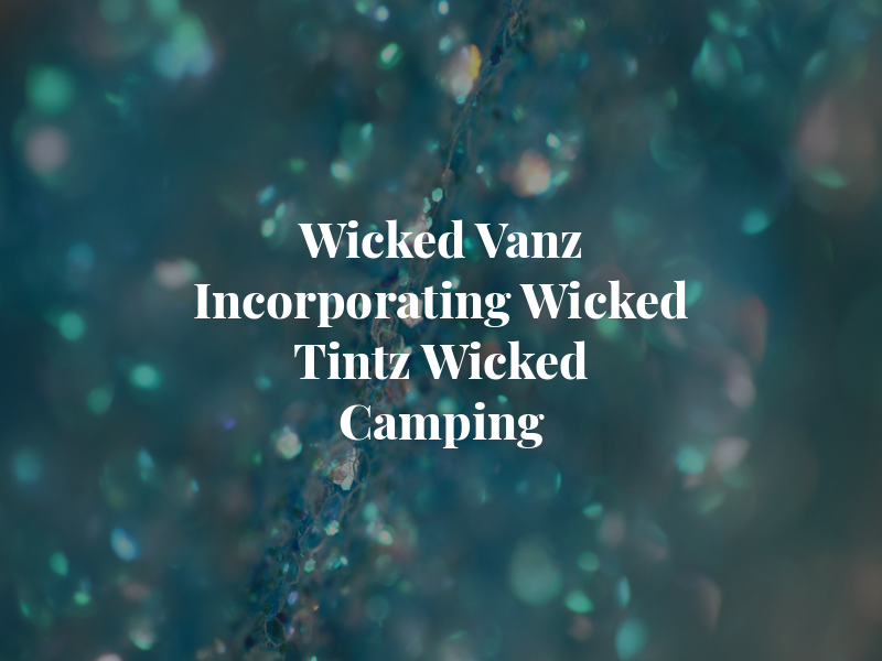 Wicked Vanz Incorporating Wicked Tintz & Wicked Camping